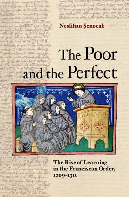 The Poor and the Perfect: The Rise of Learning in the Franciscan Order, 12091310