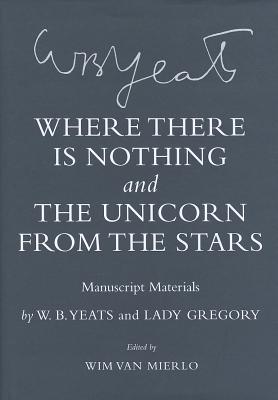 Where There Is Nothing and The Unicorn from the Stars: Manuscript Materials (The Cornell Yeats)