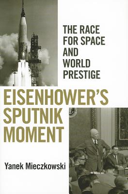 EISENHOWER'S SPUTNIK MOMENT : The Race for Space and World Prestige