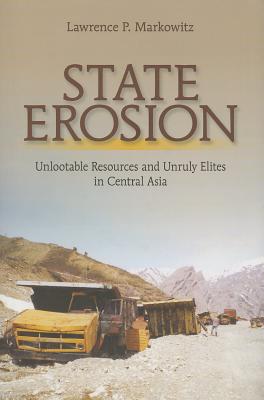 State Erosion: Unlootable Resources and Unruly Elites in Central Asia
