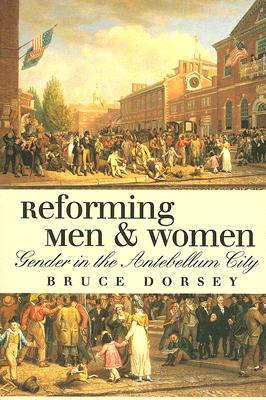 Reforming Men and Women: Gender in the Antebellum City