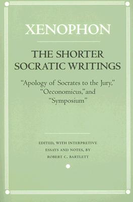 The Shorter Socratic Writings: Apology of Socrates to the Jury, Oeconomicus, and Symposium