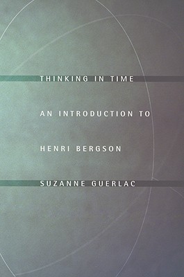 Thinking in Time: An Introduction to Henri Bergson