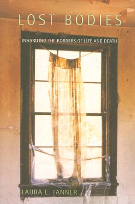 Lost Bodies: Inhabiting the Borders of Life and Death