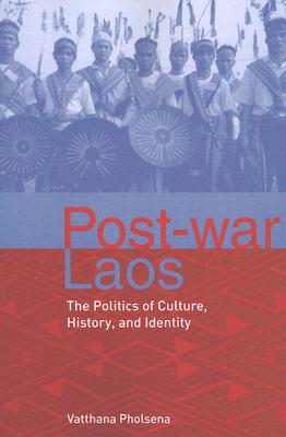 Post-war Laos: The Politics of Culture, History, and Identity