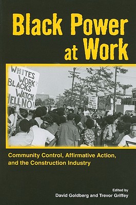 Black Power at Work: Community Control, Affirmative Action, and the Construction Industry
