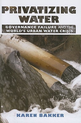 Privatizing Water: Governance Failure and the World's Urban Water Crisis