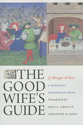 The Good Wife's Guide (Le Mnagier de Paris): A Medieval Household Book