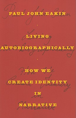 Living Autobiographically: How We Create Identity in Narrative