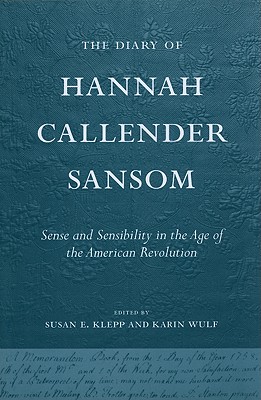 The Diary of Hannah Callender Sansom: Sense and Sensibility in the Age of the American Revolution
