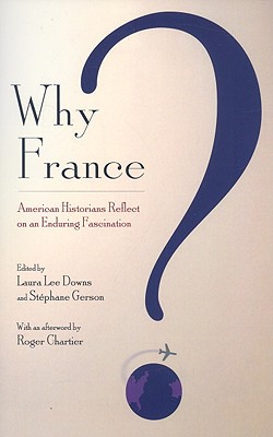 Why France: American Historians Reflect on an Enduring Fascination