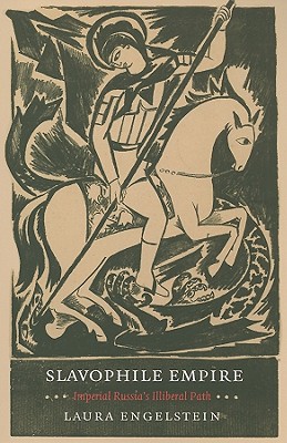 Slavophile Empire: Imperial Russia's Illiberal Path