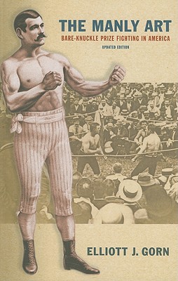 The Manly Art: Bare-Knuckle Prize Fighting in America