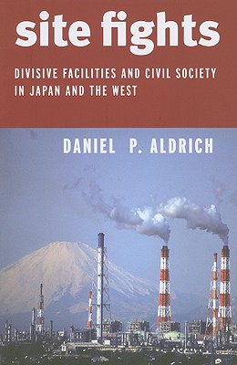 Site Fights: Divisive Facilities and Civil Society in Japan and the West