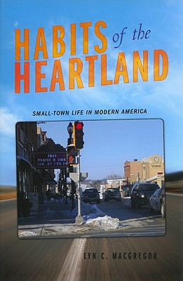 Habits of the Heartland: Small-Town Life in Modern America