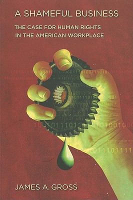 A Shameful Business: The Case for Human Rights in the American Workplace