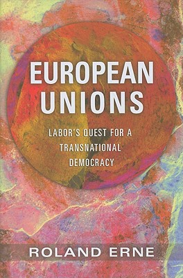 European Unions: Labor's Quest for a Transnational Democracy