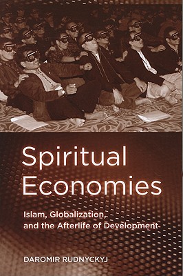 Spiritual Economies: Islam, Globalization, and the Afterlife of Development