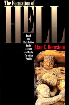 The Formation of Hell: Death and Retribution in the Ancient and Early Christian Worlds