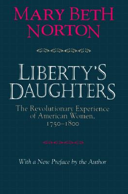 Liberty's Daughters: The Revolutionary Experience of American Women, 17501800