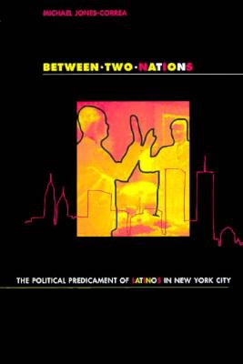 Between Two Nations: The Political Predicament of Latinos in New York City