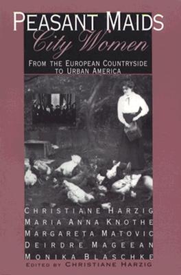 Peasant Maids, City Women: From the European Countryside to Urban America