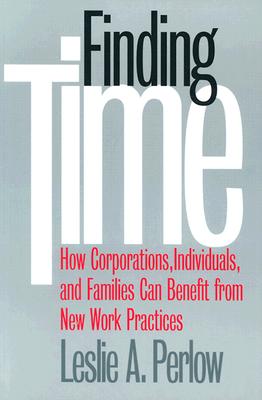Finding Time: How Corporations, Individuals, and Families Can Benefit from New Work Practices (Collection on Technology and Work)