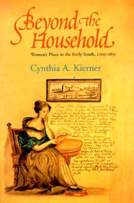 Beyond the Household: Women's Place in the Early South, 1700-1835 (Comstock Classic Handbooks)