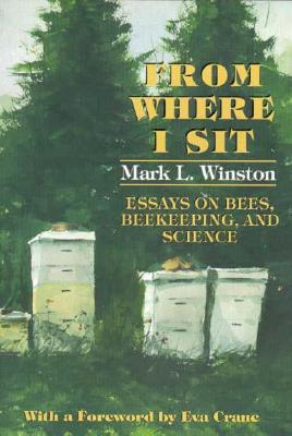 From Where I Sit: Essays on Bees, Beekeeping, and Science