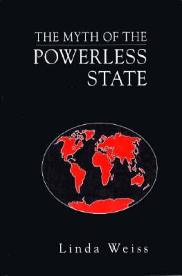The Myth of the Powerless State (Cornell Studies in Political Economy)