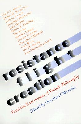 Resistance, Flight, Creation: Feminist Enactments of French Philosophy