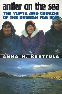Antler on the Sea: The Yup'ik and Chukchi of the Russian Far East (The Anthropology of Contemporary Issues)