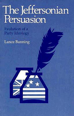 The Jeffersonian Persuasion Evolution of a Party Ideology