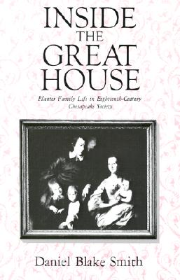 Inside the Great House: Planter Family Life in Eighteenth-Century Chesapeake Society
