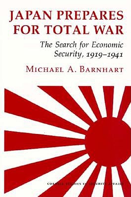 Japan Prepares for Total War: The Search for Economic Security, 1919-1941