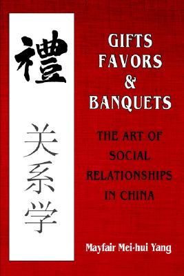 Gifts, Favors, and Banquets: The Art of Social Relationships in China (The Wilder House Series in Politics, History and Culture)