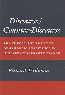Discourse/Counter-Discourse: The Theory and Practice of Symbolic Resistance in Nineteenth-Century France