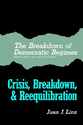 The Breakdown of Democratic Regimes: Crisis, Breakdown and Reequilibration. An Introduction