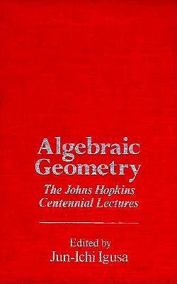 Algebraic Geometry: The Johns Hopkins Centennial Lectures