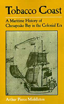 Tobacco Coast: A Maritime History Of Chesapeake Bay In The Colonial Era
