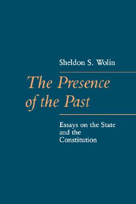 PRESENCE OF THE PAST, THE : ESSAYS ON THE STATE AND THE CONSTITUTION