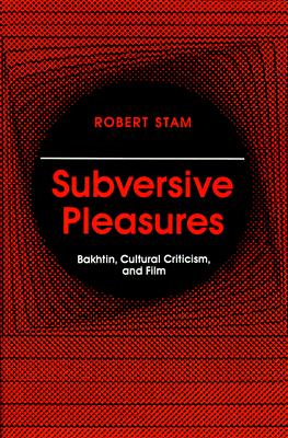Subversive Pleasures: Bakhtin, Cultural Criticism, and Film (Parallax: Re-visions of Culture and Society)