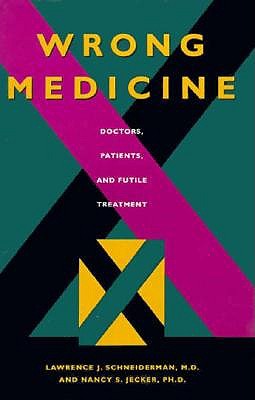 Wrong Medicine: Doctors, Patients, and Futile Treatment