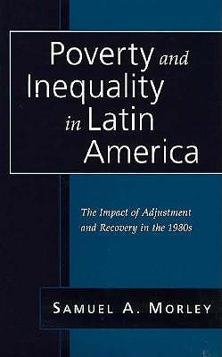 Poverty and Inequality in Latin America: The Impact of Adjustment and Recovery in the 1980s