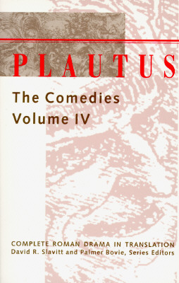 Plautus: The Comedies (Complete Roman Drama in Translation) (Volume 4)