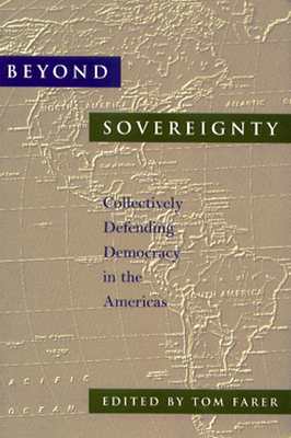 Beyond Sovereignty: Collectively Defending Democracy in the Americas (An Inter-American Dialogue Book)