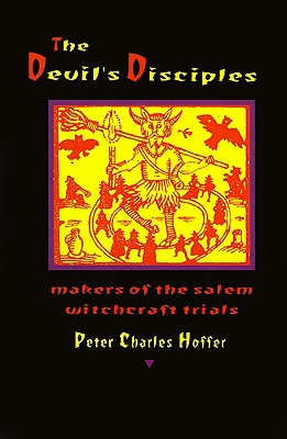 The Devil's Disciples: The Makers of the Salem Witchcraft Trials