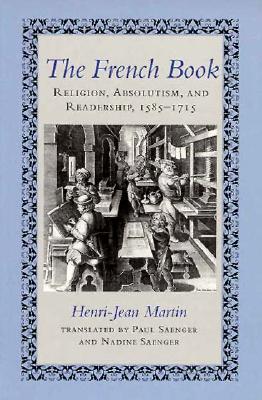 The French Book: Religion, Absolutism and Readership, 1585-1715 (The Johns Hopkins Symposia in Comparative History, 22)