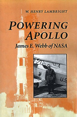 Powering Apollo: James E. Webb of NASA (New Series in NASA History)