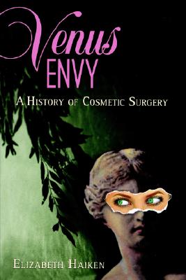 Venus Envy: A History of Cosmetic Surgery